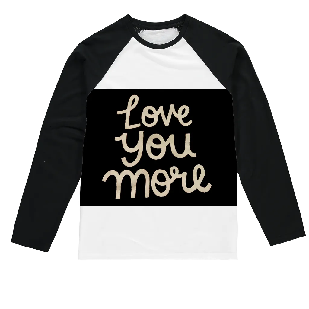 Love You More Sublimation Baseball Long Sleeve T-Shirt